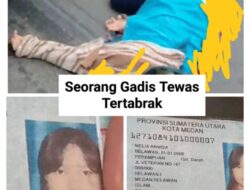 Seorang gadis tewas dalam kecelakaan maut, tepatnya depan kantor Pos Medan Labuhan.