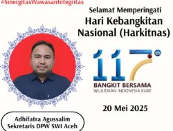 Sekretaris DPW SWI Aceh: Harkitnas 117, Momentum Bangkit Bersama Menuju Indonesia yang Kuat