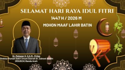 Direktur Rumah Sakit Umum Daerah dr. Zainoel Abidin (RSUDZA) Banda Aceh Mengucapkan: Selamat Hari Raya Idul Fitri 1 Syawal 1447 H / 2026 M