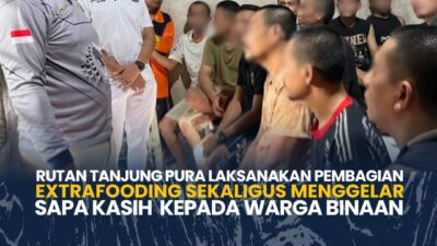 Rutan Tanjung Pura Laksanakan Pembagian Extrafooding Sekaligus Menggelar Sapa Kasih Kepada Warga Binaan