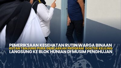 Pemeriksaan Kesehatan Rutin Warga Binaan Rutan Tanjung Pura Gencarkan Program Dokter Keliling ,Langsung ke Blok Hunian di Musim Penghujan