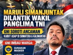PRESIDEN PRABOWO LANTIK JENDERAL MARULI SIMANJUNTAK JADI WAKIL PANGLIMA TNI, GNI SOROTI ANCAMAN KABUT ASAP DI SUMATERA DAN KALIMANTAN
